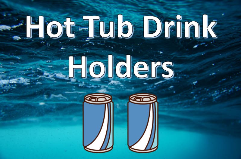 Top 5 Best Hot Tub Drink Holders [Sit Back and Relax]