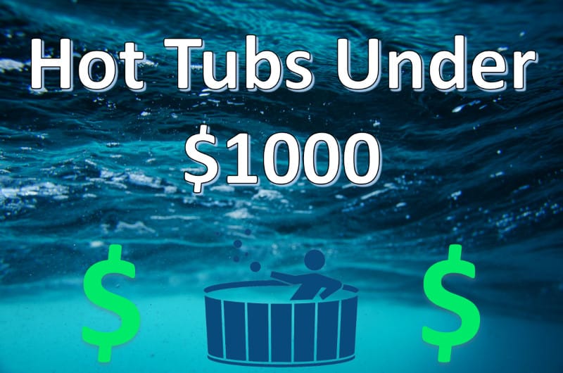 Top 4 Best Hot Tubs Under 1000 Dollars [Fantastic Value]