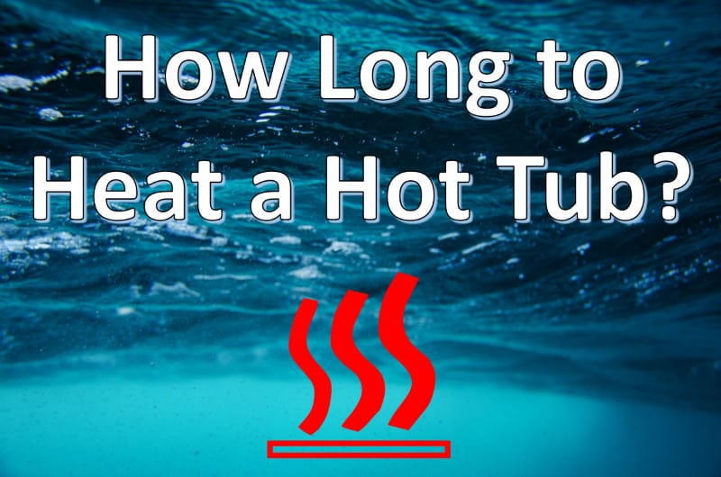 how long does it take to heat a hot tub