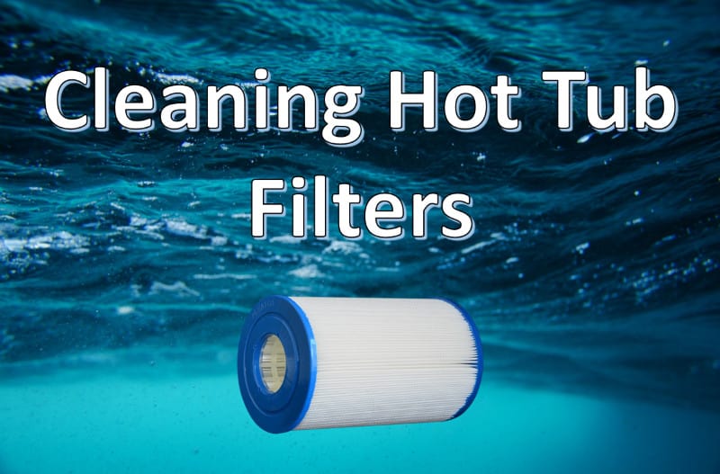 How to Clean Hot Tub Filters: Best 5 Step Guide