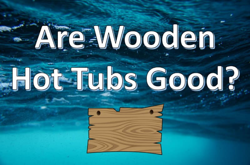 are wooden hot tubs good