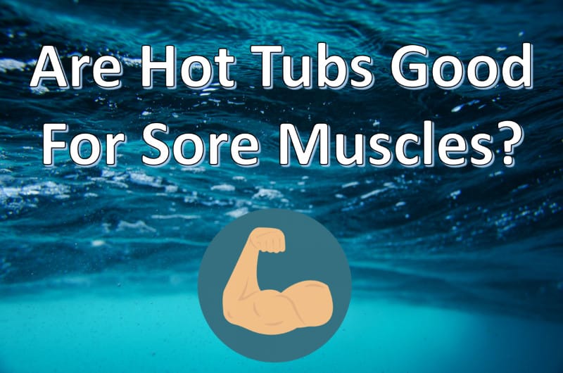 are hot tubs good for sore muscles