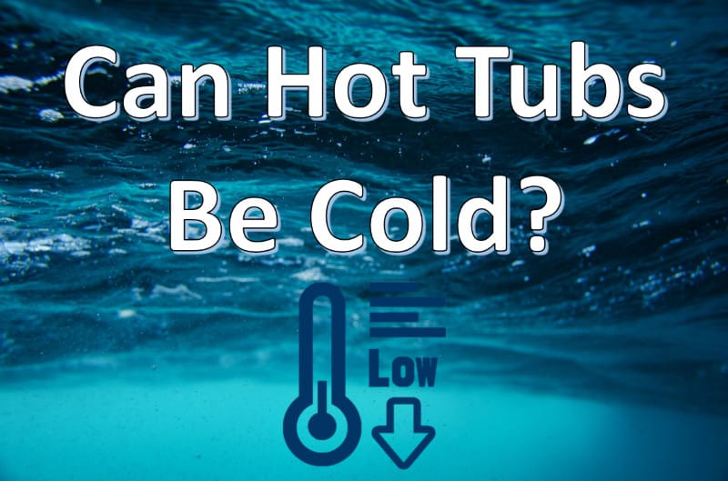 Can Hot Tubs Be Cold? (Yes! Here’s How…)