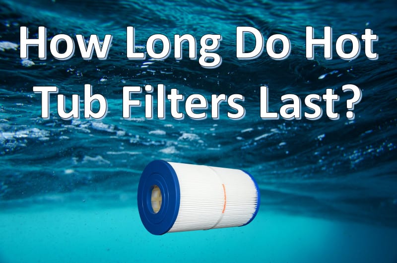 how long do hot tub filters last