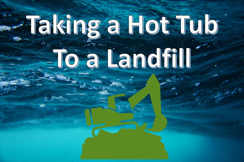 Can You Take A Hot Tub To The Landfill