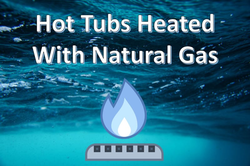 can hot tubs be heated with natural gas