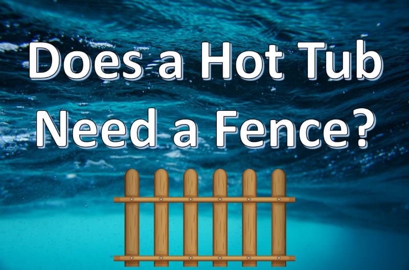 does a hot tub need a fence