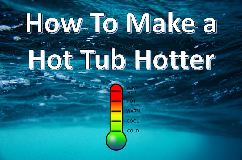how to make a hot tub hotter