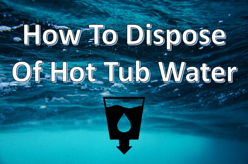 How To Dispose Of Hot Tub Water