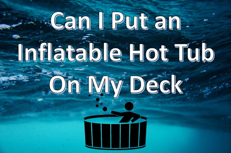 can i put an inflatable hot tub on my deck