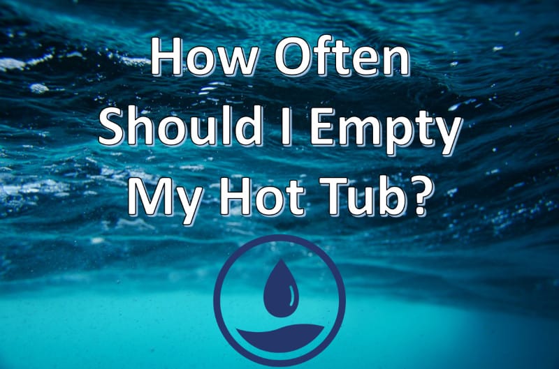 how often should I empty my hot tub