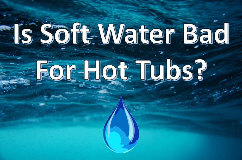 is soft water bad for hot tubs
